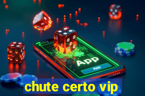 chute certo vip